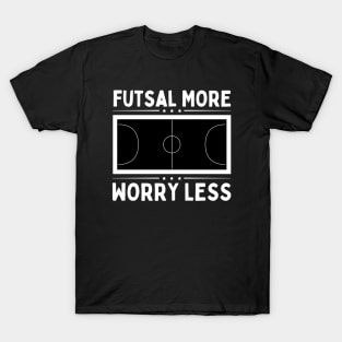 Futsal More Worry Less T-Shirt